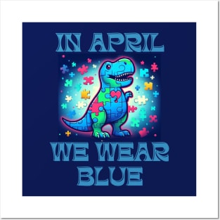 In April We Wear Blue Dinosaur T-Rex Autism Awareness Month Posters and Art